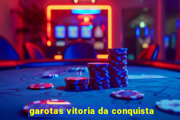 garotas vitoria da conquista